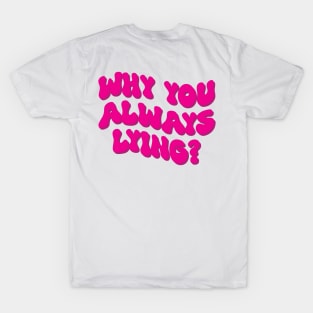 Why you always lying pink T-Shirt